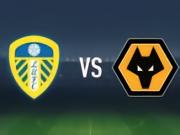 利兹联vs狼队：卡尔弗特-勒温、奥卡福尔首发，安热尔-戈梅斯、托蒂-戈麦斯出战