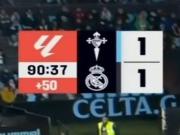 多少？皇马vs塞尔塔导播在记分牌上给了50分钟伤停补时